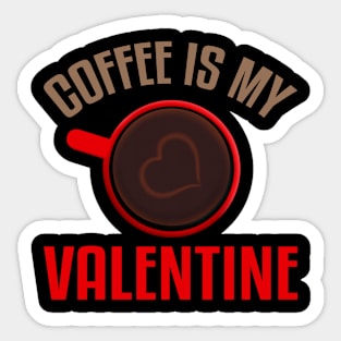 Coffee Is My Valentine Funny Coffee Valentines Day Sticker